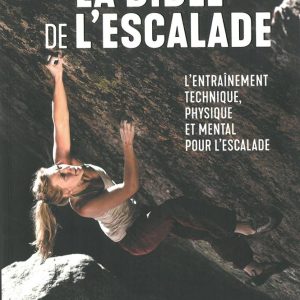 La bible de l'escalade -  Tout pour s'entraîner et progresser